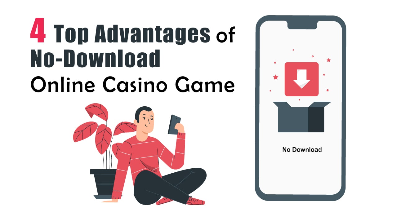 4 Top Advantages of No-Download Online Casino Game