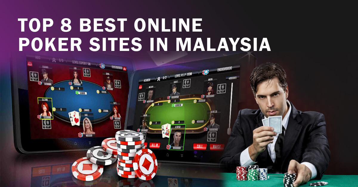 Top 8 Best Online Poker Sites In Malaysia – 2023