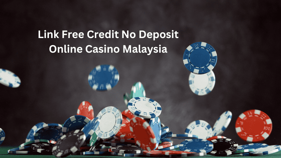 Link Free Credit No Deposit Online Casino Malaysia